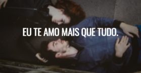 Eu te amo mais que tudo.