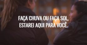 Faça chuva ou faça sol, estarei aqui para você.