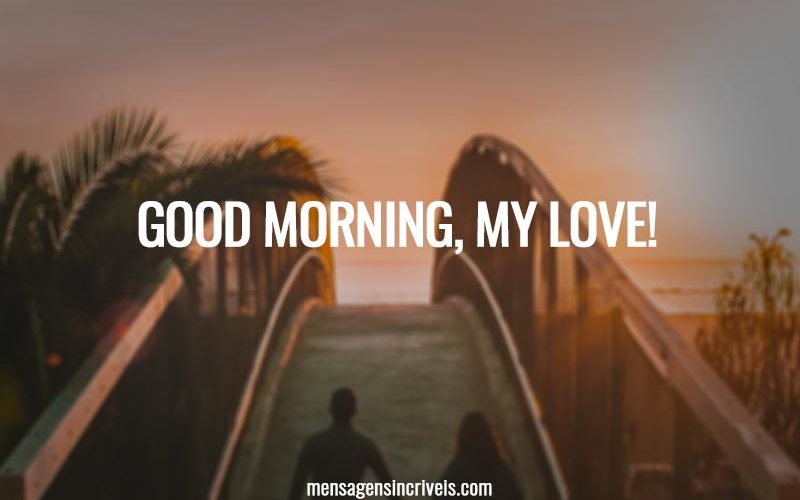 Good morning, my love!