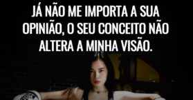 Já não me importa a sua opinião, o seu conceito não altera a minha visão.