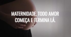 Maternidade. Todo amor começa e termina lá.