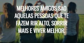 Melhores amigos são aquelas pessoas que te fazem rir alto, sorrir mais e viver melhor.