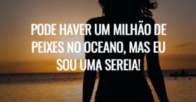 Pode haver um milhão de peixes no oceano, mas eu sou uma sereia!