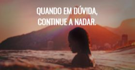 Quando em dúvida, continue a nadar.