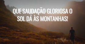 Que saudação gloriosa o sol dá às montanhas!