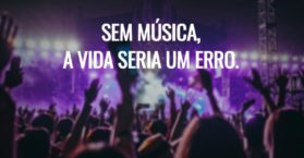 Sem música, a vida seria um erro.