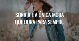 Sorrir é a única moda que dura para sempre.
