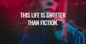 This life is sweeter than fiction.