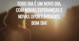 Todo dia é um novo dia, com novas esperanças e novas oportunidades. Bom Dia!
