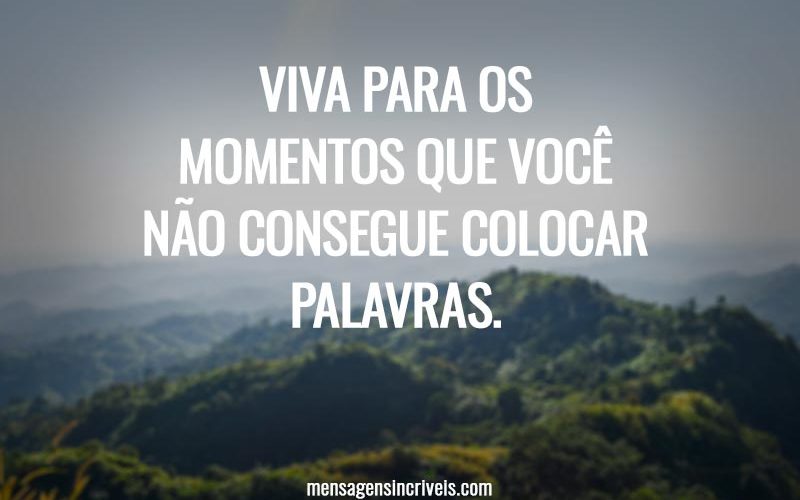 Viva para os momentos que você não consegue colocar palavras.