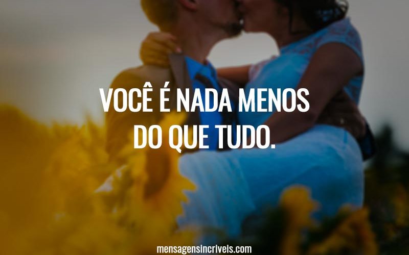 Você é nada menos do que tudo.
