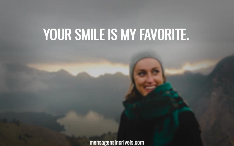 Your smile is my favorite.