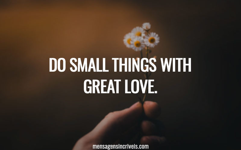 Do small things with great love.