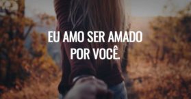 Eu amo ser amado por você.