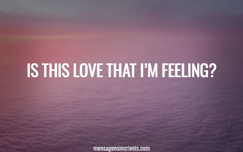 Is this love that i’m feeling?