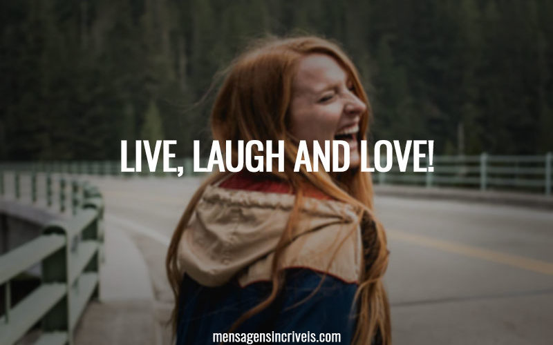 Live, laugh and love!