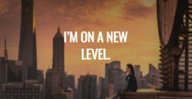 I’m on a new level.
