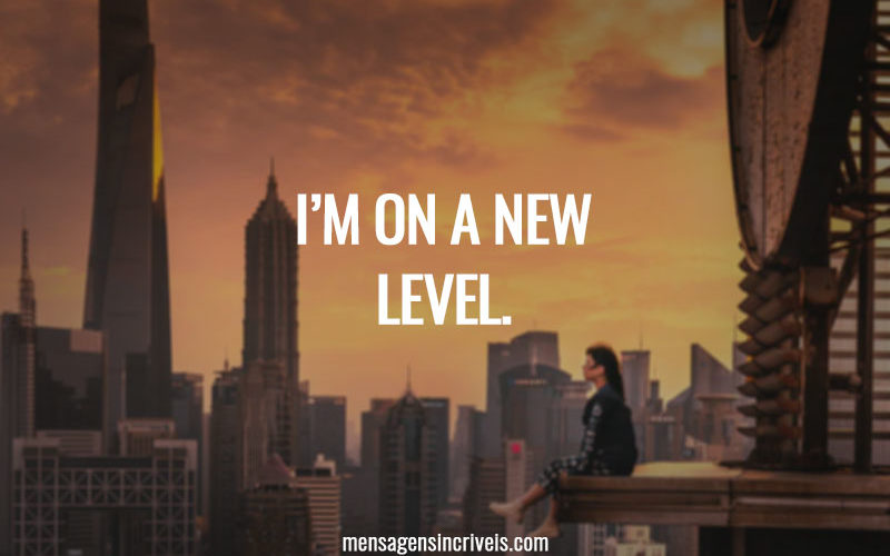 I’m on a new level.