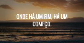 Onde há um fim, há um começo.
