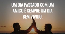 UM DIA PASSADO COM UM AMIGO É SEMPRE UM DIA BEM VIVIDO.