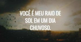 Você é meu raio de sol em um dia chuvoso.