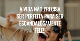 A vida não precisa ser perfeita