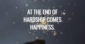 At the end of hardship comes happiness.