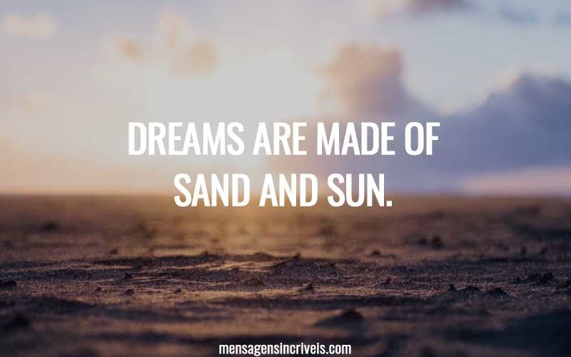 Dreams are made of sand and sun.