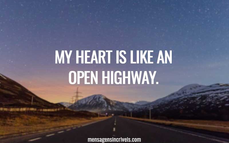 My heart is like an open highway.