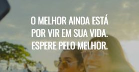 O melhor ainda esta por vir