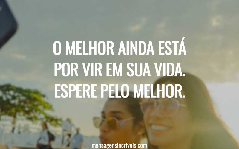 O melhor ainda esta por vir