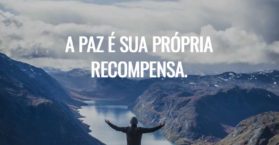A paz é sua própria recompensa.