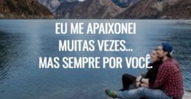 Eu me apaixonei muitas vezes... Mas sempre por você.