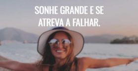 Sonhe grande e se atreva a falhar.