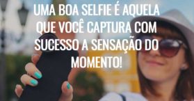 Uma boa selfie é aquela que você captura com sucesso a sensação do momento!