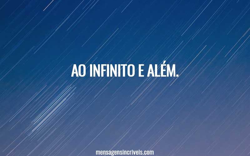 Ao infinito e além.