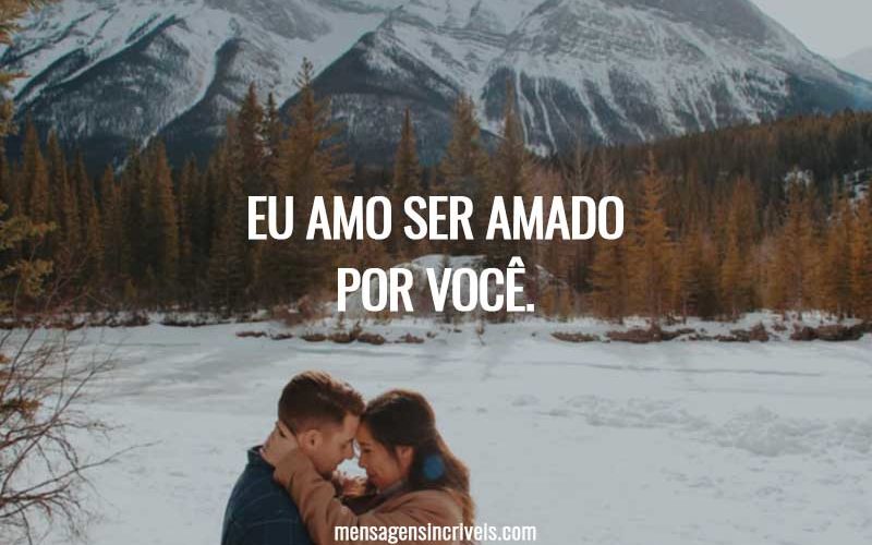 Eu amo ser amado por você.