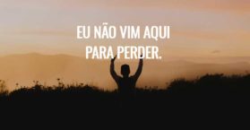 Eu não vim aqui para perder.