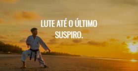 Lute até o último suspiro.