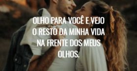Olho para você e vejo o resto da minha vida na frente dos meus olhos.