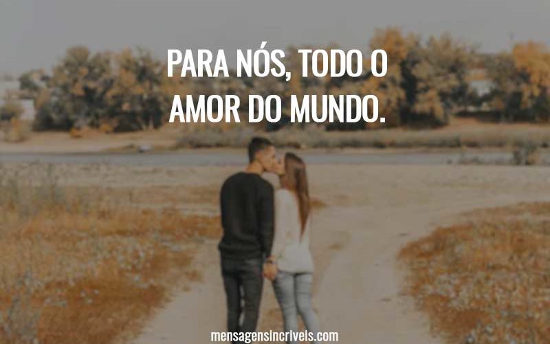 Para nós, todo o amor do mundo.