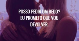Posso pedir um beijo? Eu prometo que vou devolver.