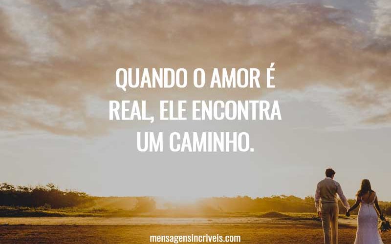 Quando o amor é real, ele encontra um caminho.