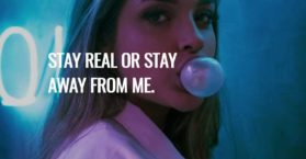 Stay real or stay away from me.