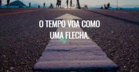O tempo voa como uma flecha.