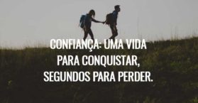 Confiança: uma vida para conquistar, segundos para perder.