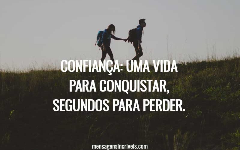 Confiança: uma vida para conquistar, segundos para perder.