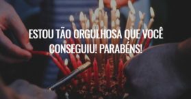 Estou tão orgulhosa que você conseguiu! Parabéns!