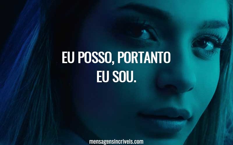 Eu posso, portanto eu sou.
