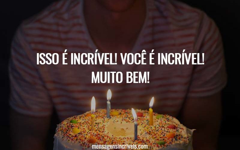 Isso é incrível! Você é incrível! Muito bem!